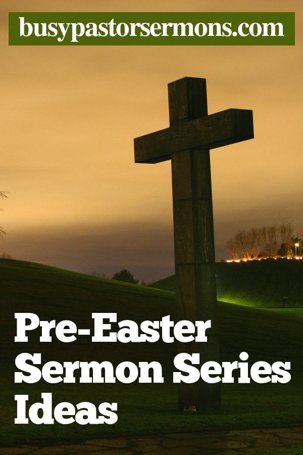 Easter Sermon Series Ideas
 Pre Easter Sermon Series Ideas – Sermon Outlines for Busy