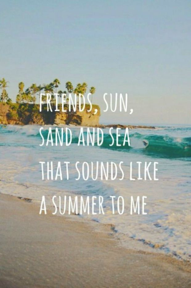 Famous Summer Quote
 10 Best Friend Quotes To Get Your Squad Pumped Up For
