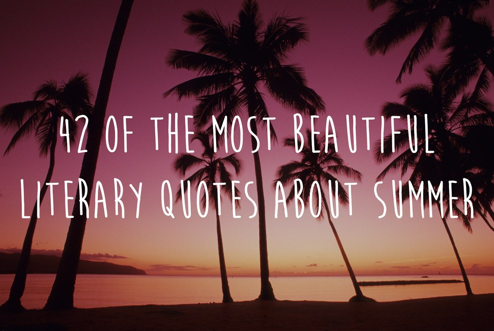 Famous Summer Quote
 42 The Most Beautiful Literary Quotes About Summer
