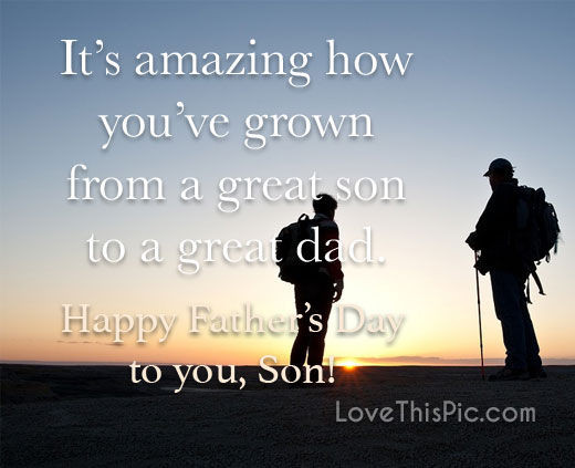 Fathers Day Quotes For Sons
 It s Amazing How You Have Grown From A Great Son To A