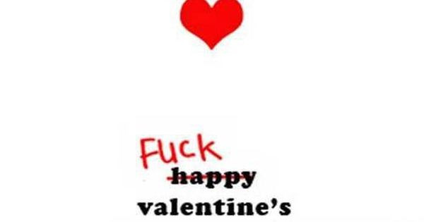 Fuck Valentines Day Quotes
 fuck valentine day I m single and fabulous funny
