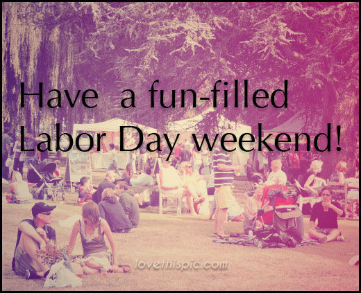 Fun Labor Day Activities
 Fun Filled Labor Day s and for