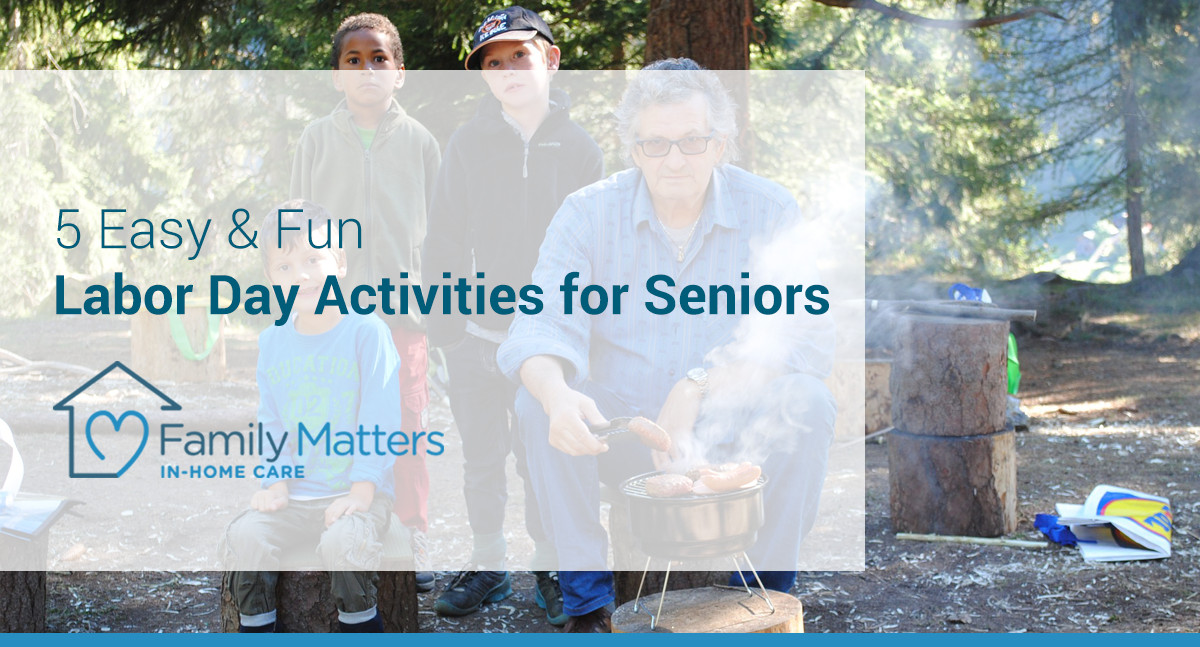 Fun Labor Day Activities
 5 Easy & Fun Labor Day Activities for Seniors Family Matters