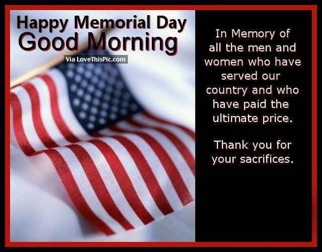 Good Memorial Day Quotes
 Good Morning Memorial Day Weekend Sunday Monday