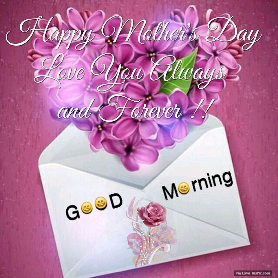 Good Mother's Day Gifts
 Good Morning Happy Mother s Day Always And Forever