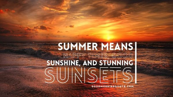 Good Summer Quotes
 68 Best Short Summer Quotes about Vacation Good Morning