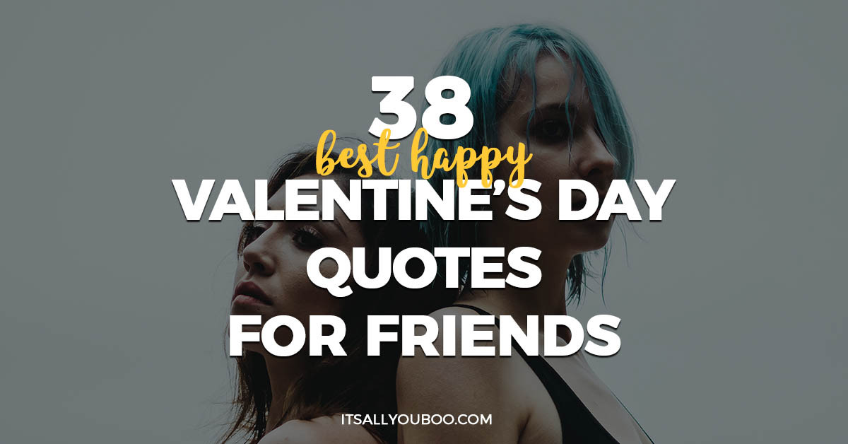 Happy Valentines Day Best Friend Quotes
 38 Best Happy Valentine s Day Quotes for Friends