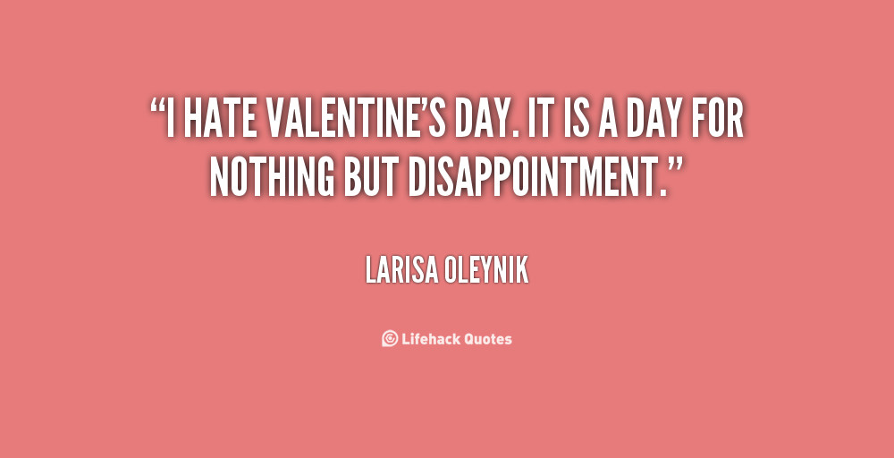 Hate Valentines Day Quote
 LARISA OLEYNIK QUOTES image quotes at relatably