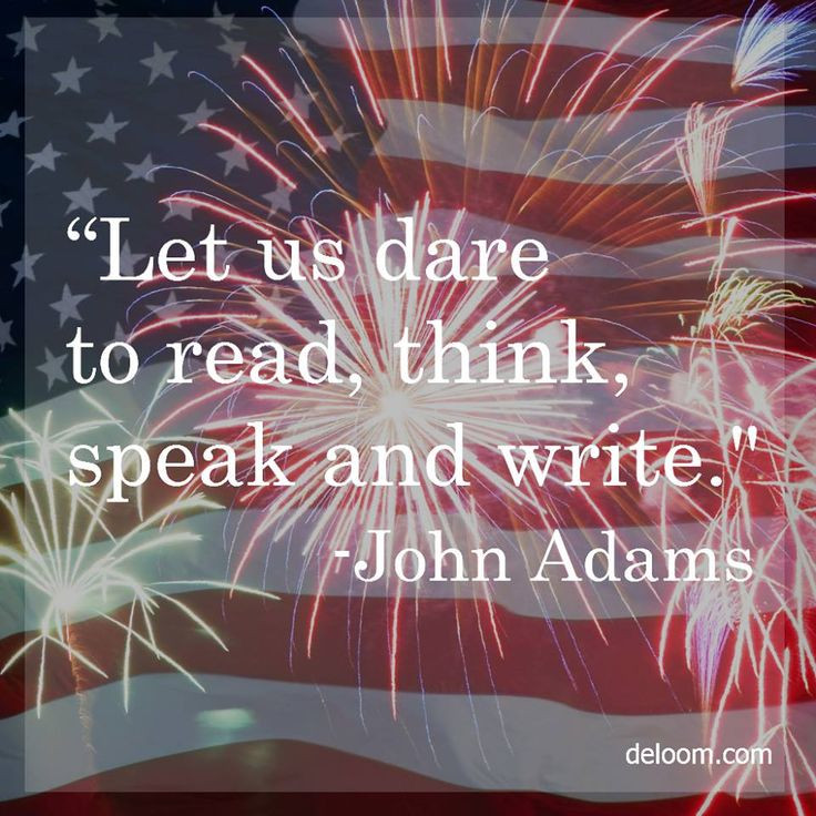 John Adams 4th Of July Celebration Quote
 "Let us dare to read think speak and write " John Adams