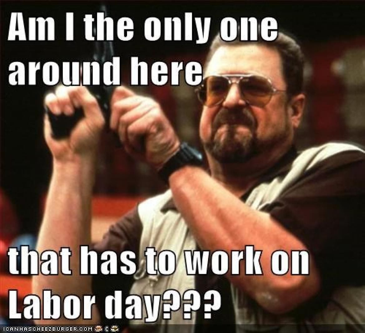 Labor Day Funny Quotes
 Working Labor Day s and for
