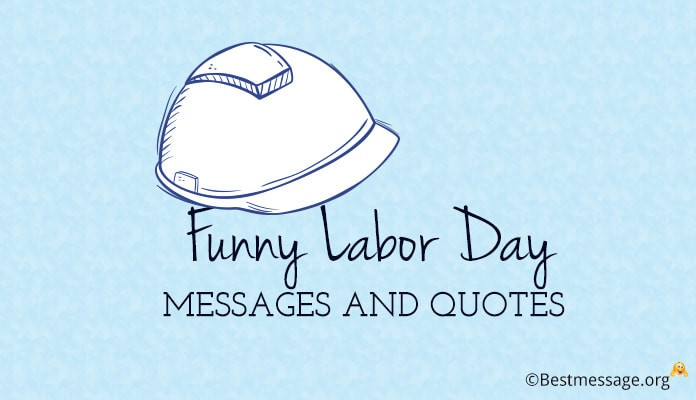Labor Day Funny Quotes
 Funny Labor Day Messages – Happy Labour Day Funny Quotes