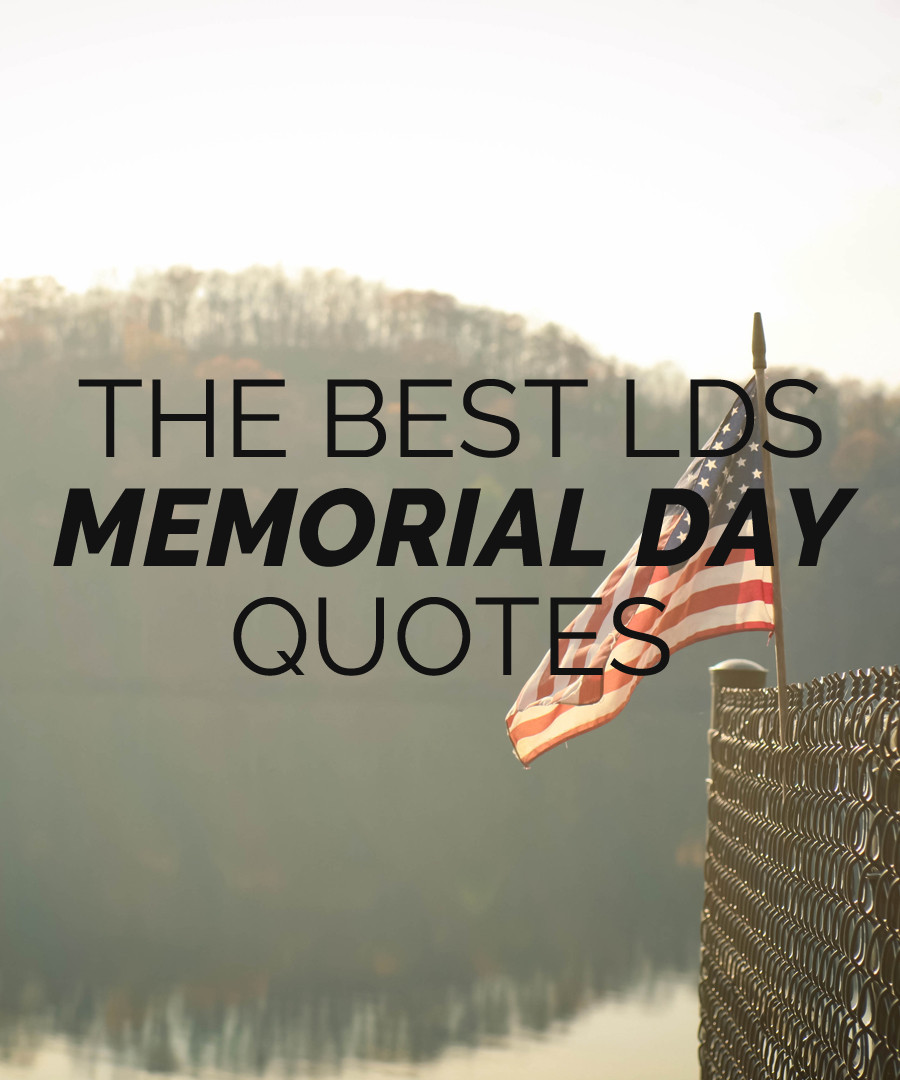 Memorial Day Sayings Quotes
 The Best LDS Memorial Day Quotes