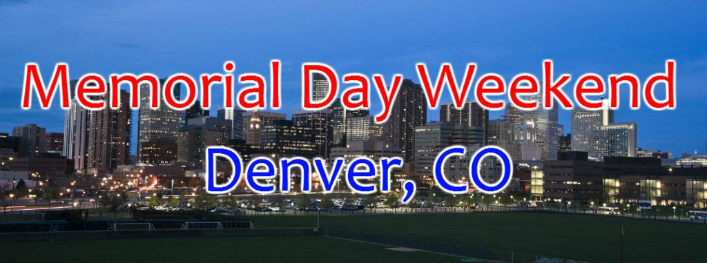 Memorial Day Weekend Activities
 There s Plenty to do in Denver on Memorial Day Weekend