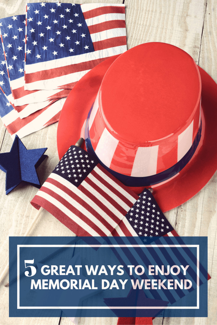 Memorial Day Weekend Ideas
 5 Memorial Day Ideas for a Great Weekend with Friends and