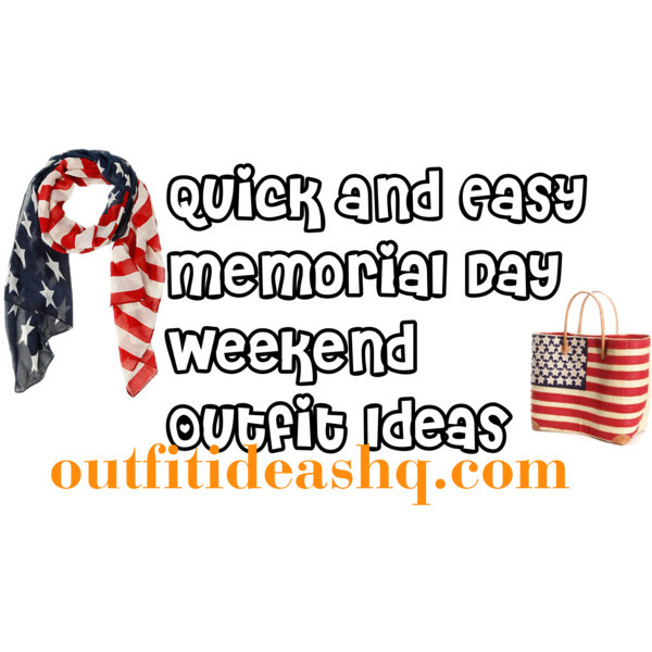 Memorial Day Weekend Ideas
 Quick and Easy Memorial Day Weekend Outfit Ideas Outfit