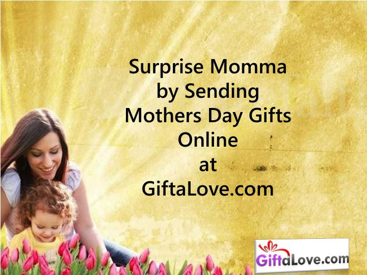 Mothers Day Gifts Online
 PPT Surprise Momma by Sending Mothers Day Gifts line