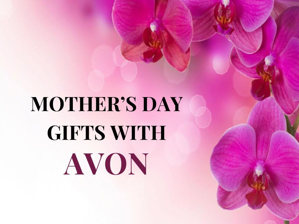 Mothers Day Gifts Online
 2017 MOTHER’S DAY AVON GIFT GUIDE – Journey of an Avon Mom