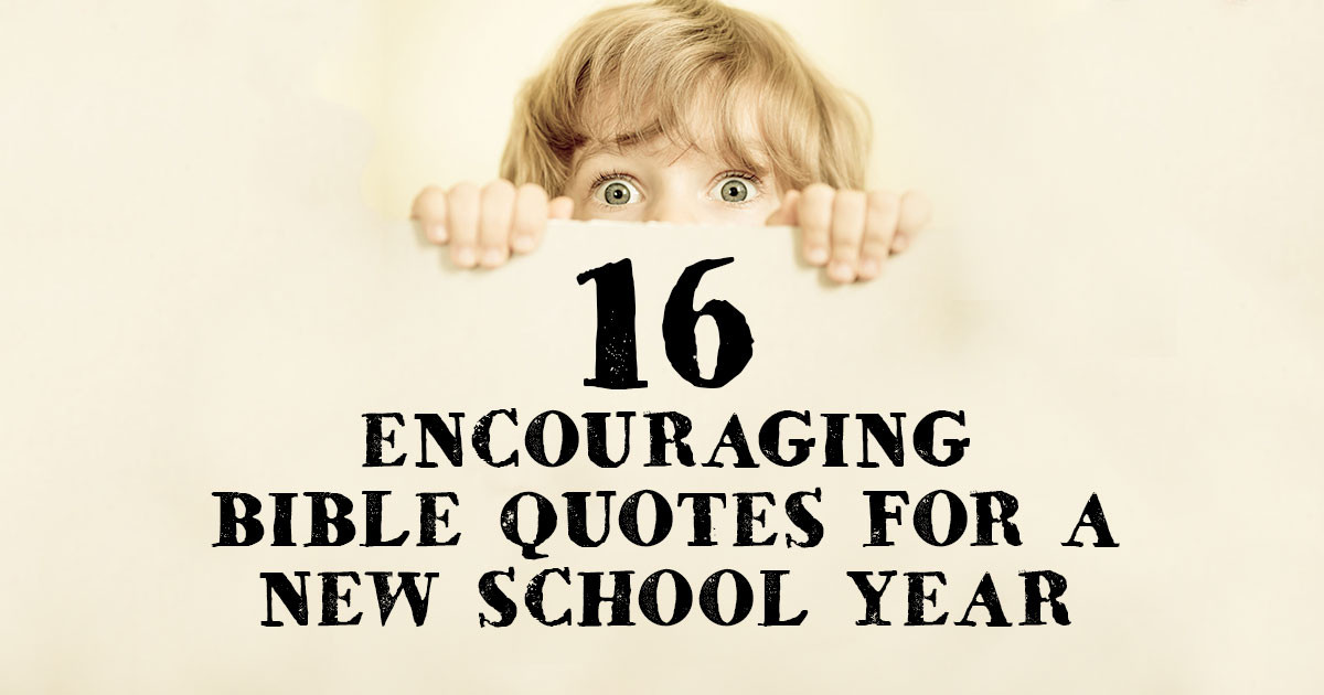 New School Year Quotes
 16 Encouraging Bible Quotes for a New School Year