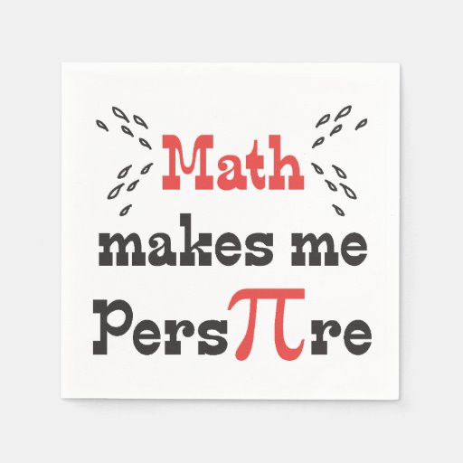 Pi Day Quote
 Math makes me Pers PI re Funny Pi Day Paper Napkin