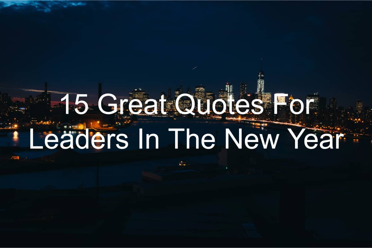 Quote New Year
 15 Great Quotes For Leaders In The New Year Joseph Lalonde