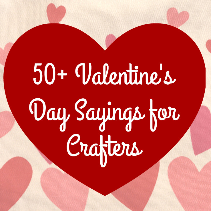Quotes About Valentines Day
 50 Valentine s Day Sayings for Crafters Cutting for
