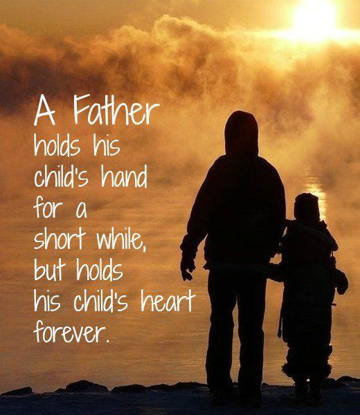 Short Fathers Day Quotes
 A Father Holds His Childs Hand For A Short While