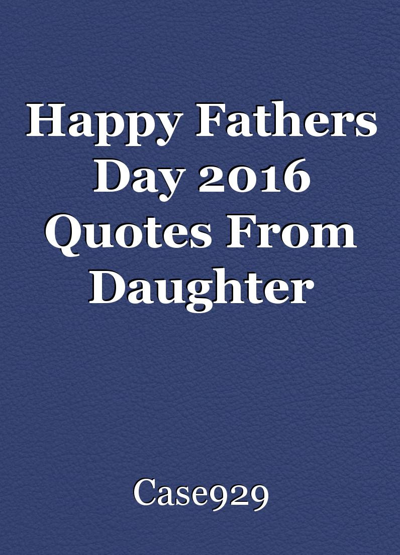 Short Fathers Day Quotes
 Happy Fathers Day 2016 Quotes From Daughter short story