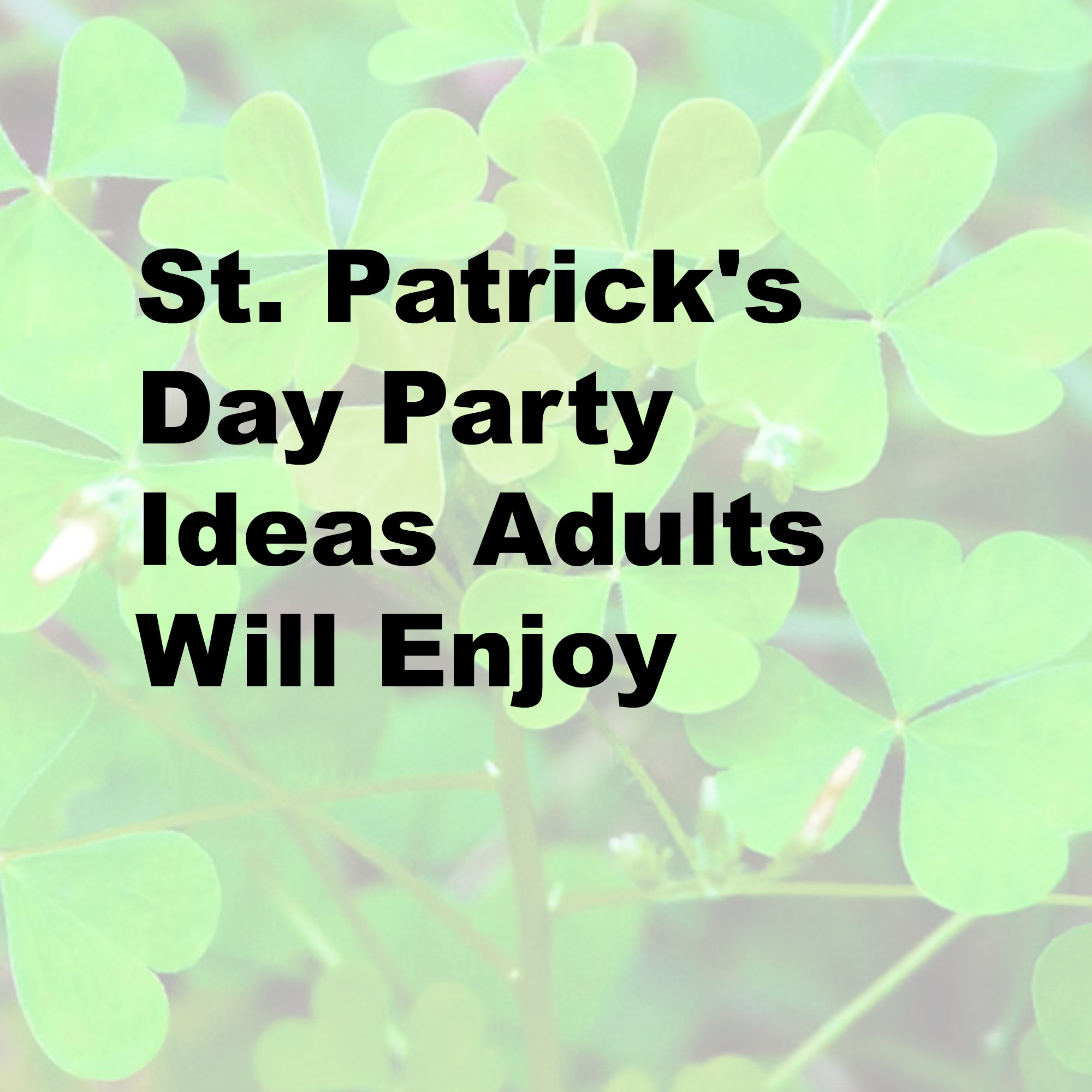 St Patrick's Day Activities For Adults
 St Patrick s Day Party Ideas Adults Will EnjoyLife After 60