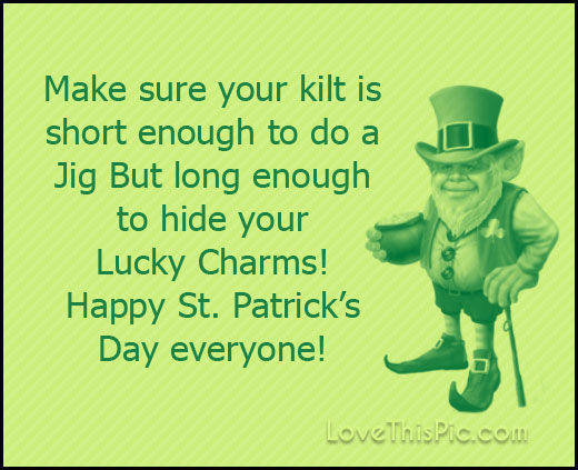 St Patrick's Day Jokes Quotes
 Make Sure Your Kilt Is Short Happy St Patricks Day Joke