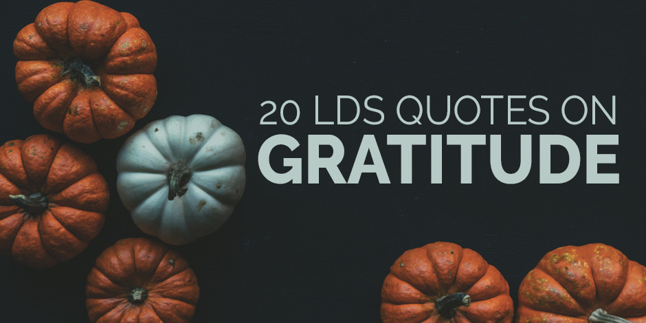 Thanksgiving Quotes Lds
 20 LDS Quotes on Gratitude to Read Before Thanksgiving