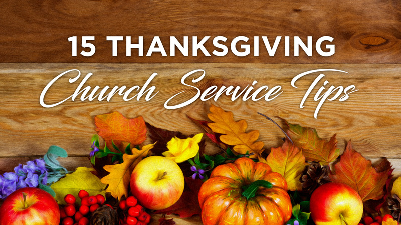Thanksgiving Worship Service Ideas
 15 Important Tips for an Amazing Thanksgiving Service