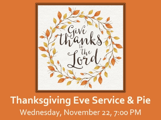 Thanksgiving Worship Service Ideas
 Thanksgiving Eve Service & Pie Trinity Lutheran Ministries