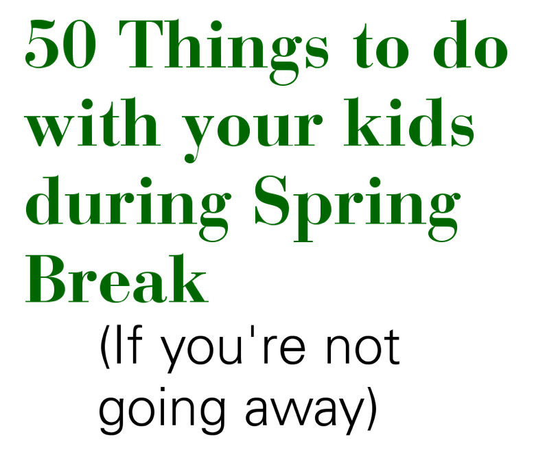 Things To Do In Spring Ideas
 50 Things to Do with your Kids during Spring Break