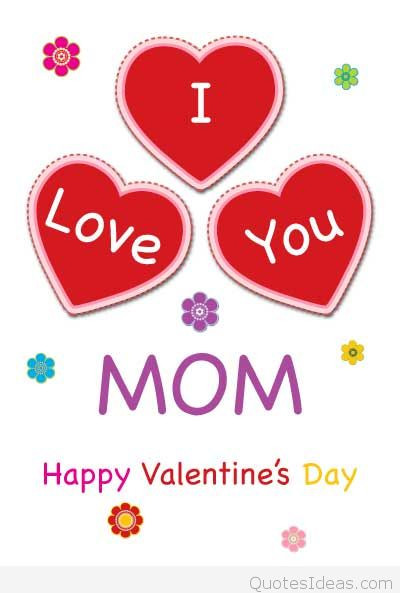 Valentines Day Quotes For Mommy
 I love you mom Happy Valentine s day