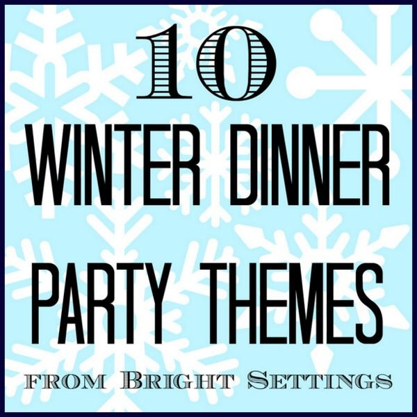 Winter Party Theme Names
 10 Winter Dinner Party Themes